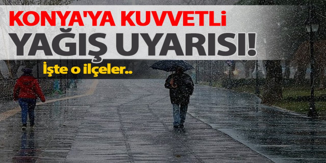 Konya'ya kuvvetli yağış uyarısı! 14 Aralık Konya hava durumu...