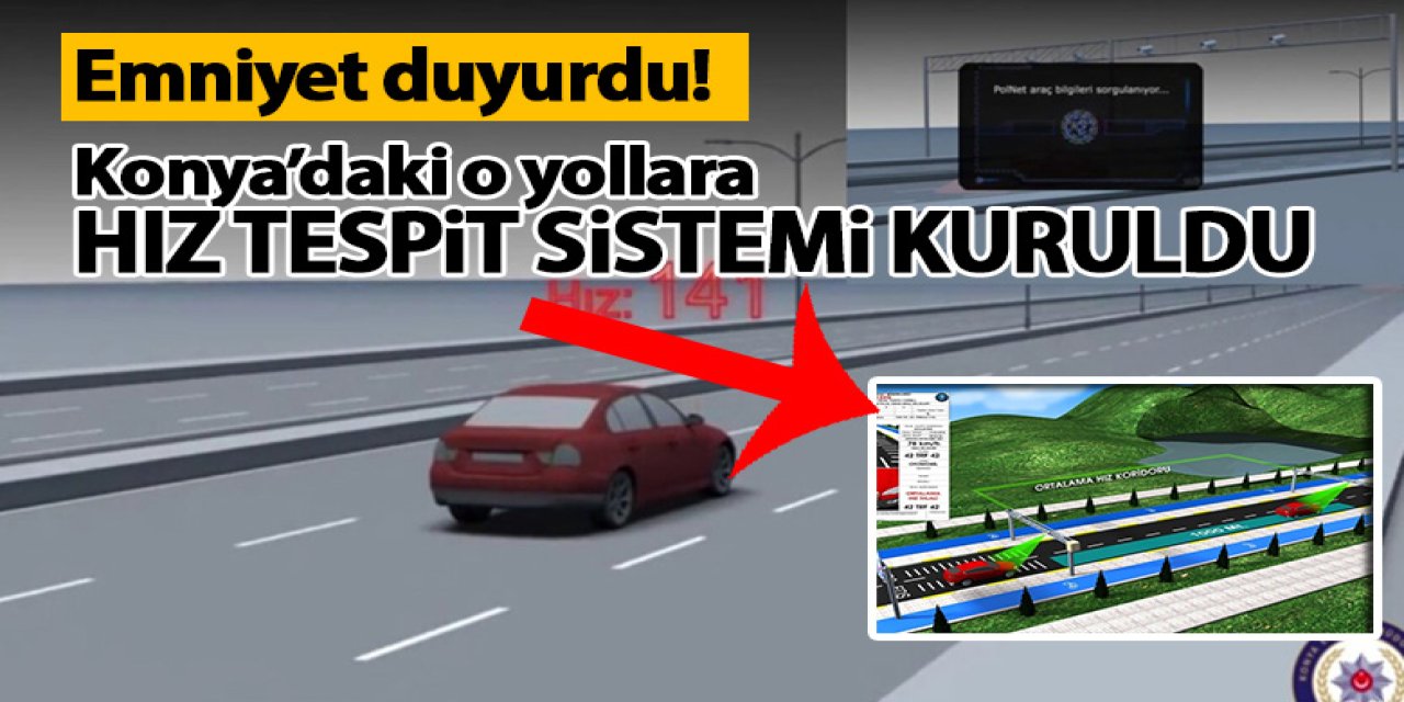 Emniyet duyurdu! Konya’daki o yollara hız tespit sistemi kuruldu