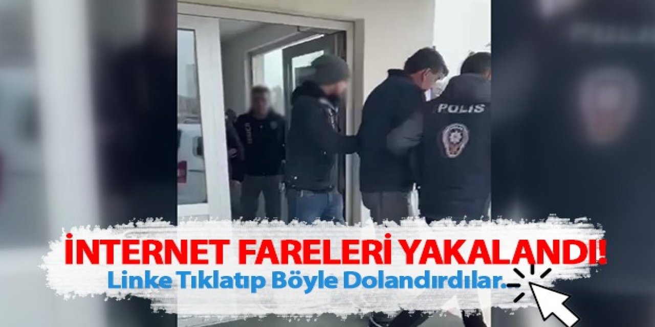 İnternet fareleri yakalandı! Linke tıklatıp böyle dolandırdılar...