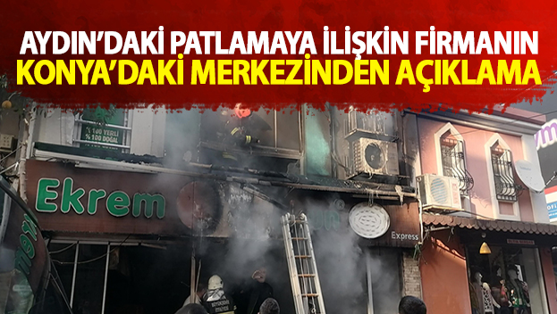 Aydın’daki patlamaya ilişkin firmanın Konya’daki merkezinden açıklama