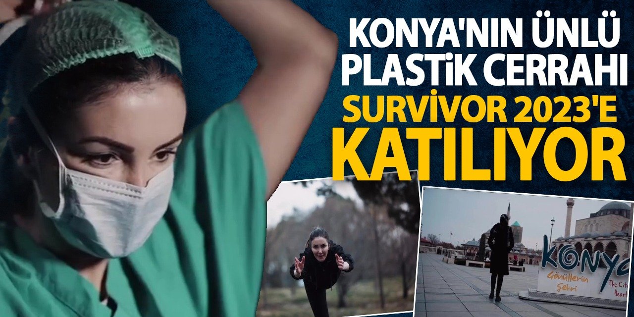 Konya'nın ünlü plastik cerrahı Survivor 2023'e katılıyor...