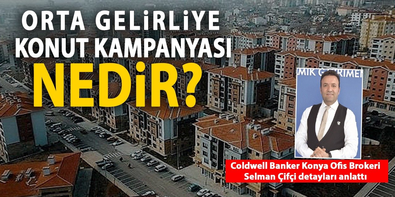 Orta Gelirliye Konut Kampanyası Nedir? Selman Çifçi detayları anlattı