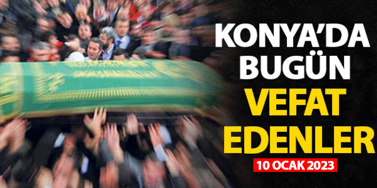 Konya'da 10 Ocak 2023 vefat edenler