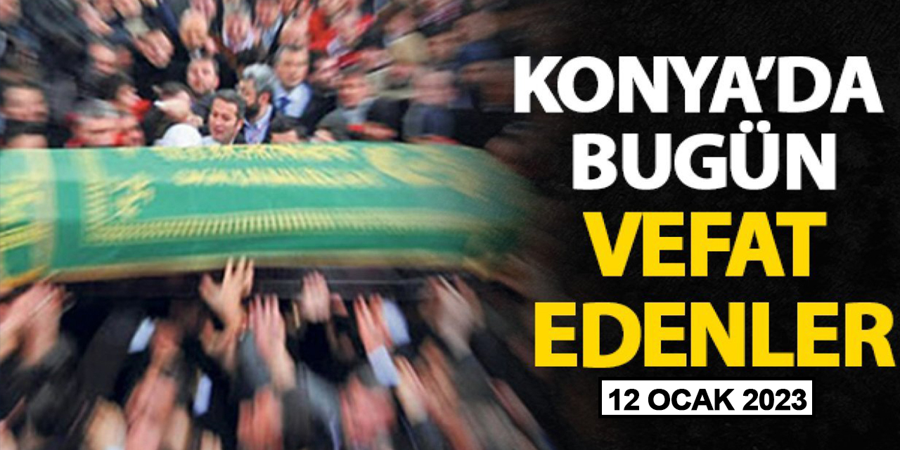 Konya'da 12 Ocak 2023 vefat edenler