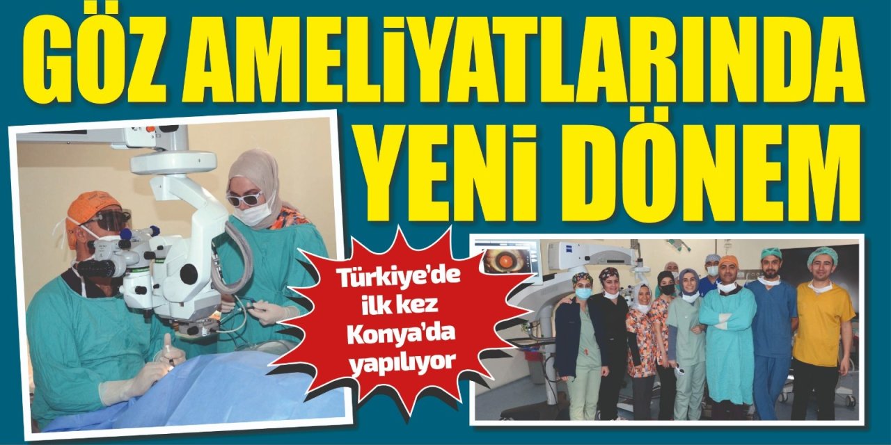 Türkiye’de ilk kez Konya’da yapılıyor! Göz ameliyatlarında yeni dönem