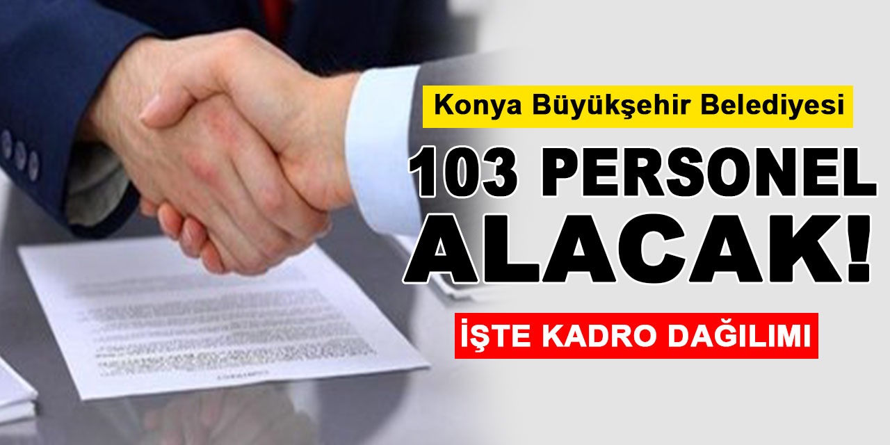 Konya Büyükşehir Belediyesi 103 Personel Alacak! İşte Kadro Dağılımı… (Tıkla-Başvur)