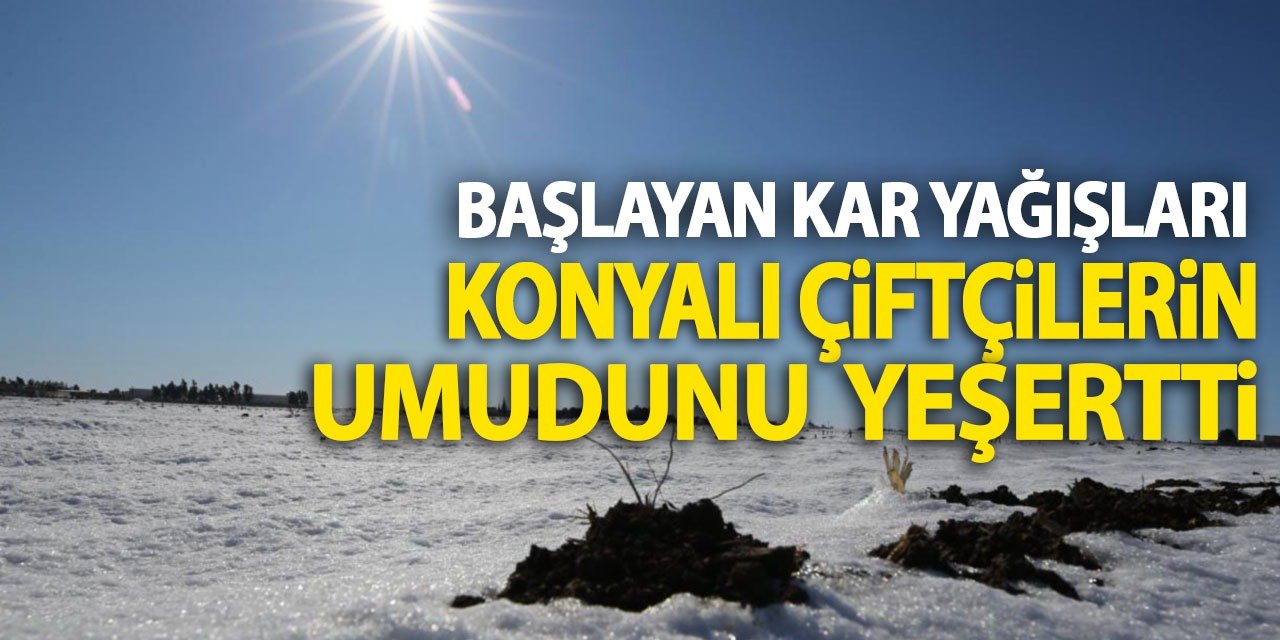 Başlayan Kar Yağışları Konyalı Çiftçilerin Umudunu Yeşertti!