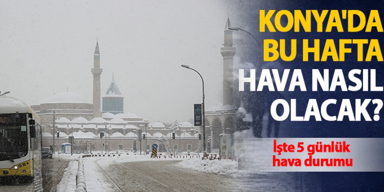 Meteoroloji'den Konya için kuvvetli kar yağışı uyarısı!