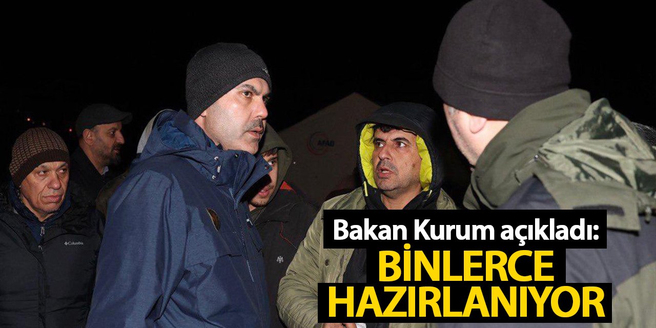 Bakan Kurum açıkladı! Binlerce konteyner ev hazırlanıyor