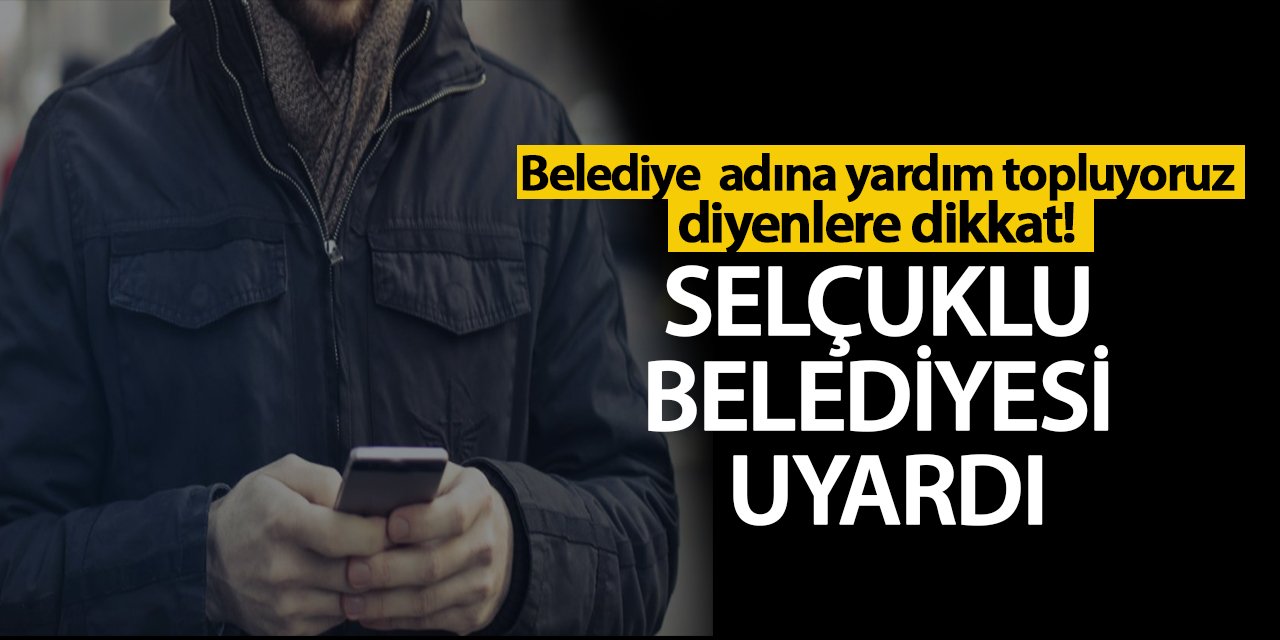 Selçuklu Belediyesi dolandırıcılara karşı uyardı!