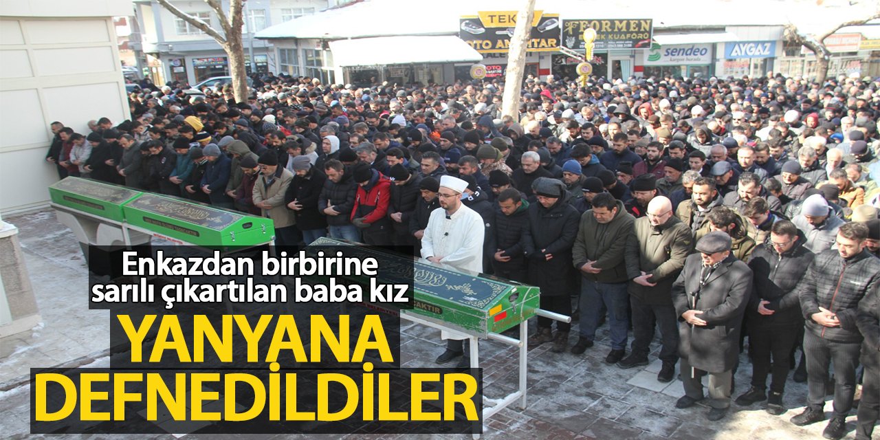 Enkaz altından birbirine sarılı olarak çıkarılan baba ve kızına acı veda