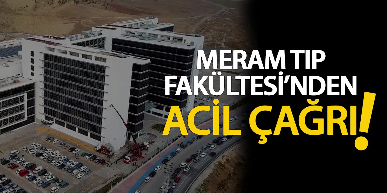 Meram Tıp Fakültesi'nden acil çağrı yapıldı