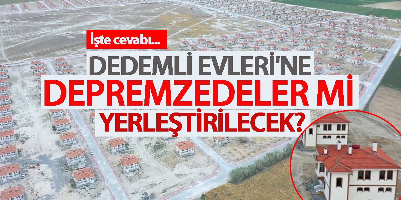 Dedemli Evleri'ne depremzedeler mi yerleştirilecek