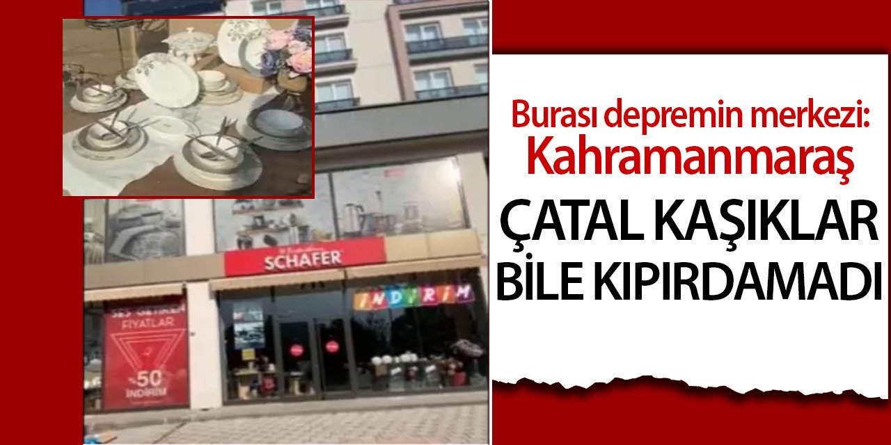 Kahramanmaraş'taki depremde dükkanının içindeki ürünler bile zarar görmedi