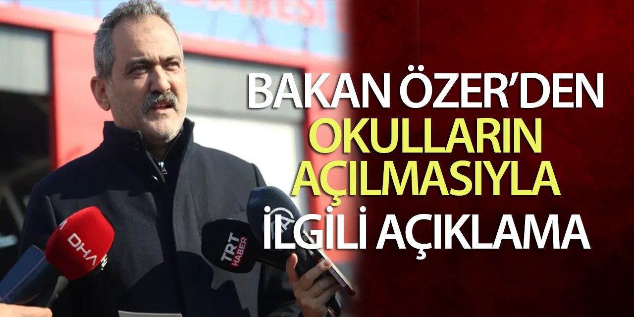 10 ilde okullar ne zaman açılacak? Bakan Özer'den son dakika açıklama!