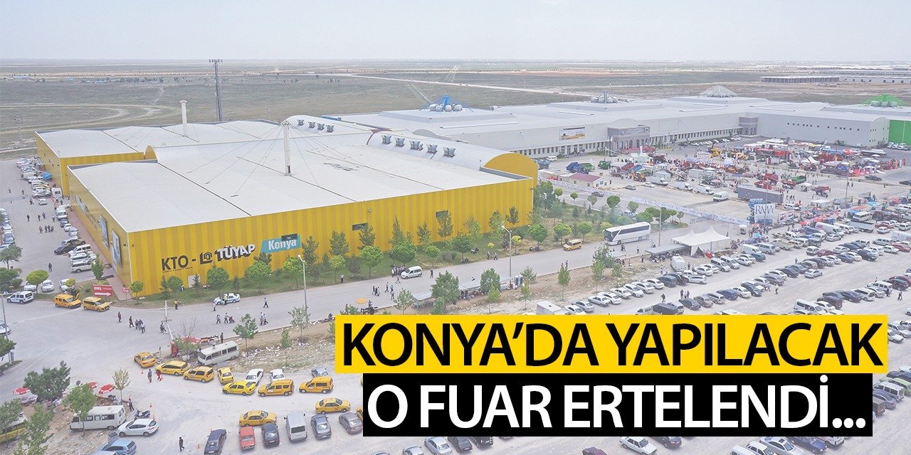 Konya'da yapılacak o fuar ertelendi!