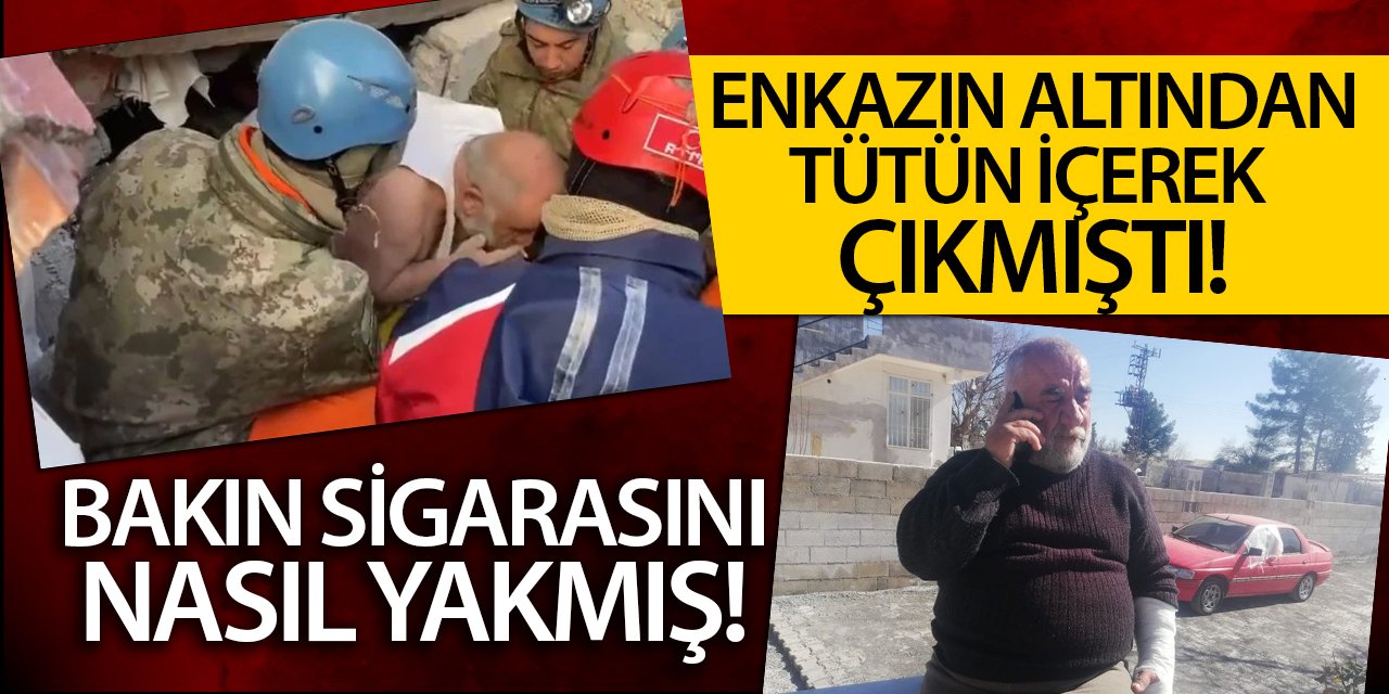 Enkazın altından tütün içerek çıkmıştı! Bakın sigarasını nasıl yakmış!