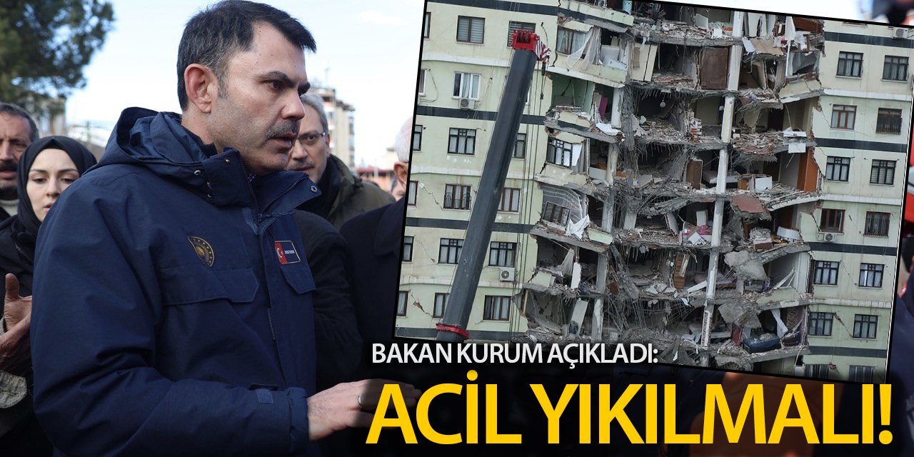 Bakan Kurum açıkladı: Acil yıkılmalı!