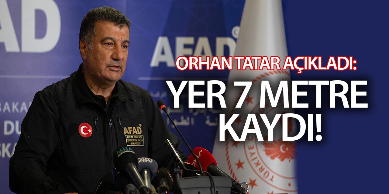 Orhan Tatar korkutan veriyi paylaştı: Yer 7 metre kaydı!