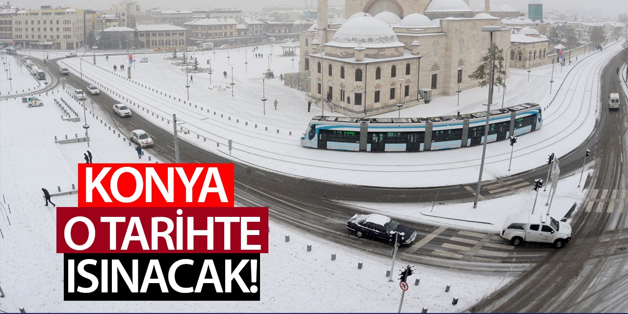 Konya O Tarihte Isınacak! Konya'da Beş Günlük Hava Durumu...