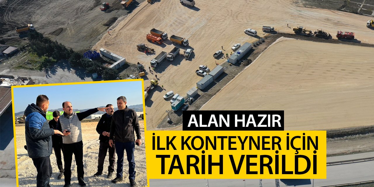 Alan Hazır...Başkan Altay ilk konteyner için tarih verdi!