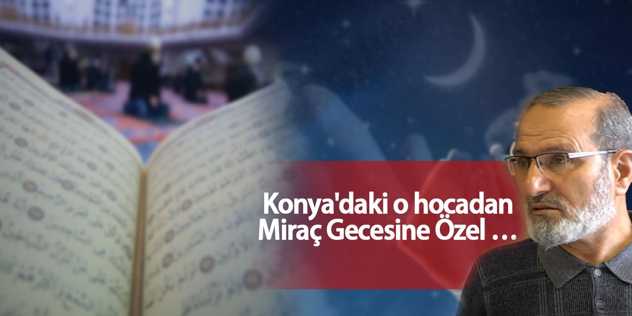 Konya'daki O Hocadan Miraç Gecesine Özel ...