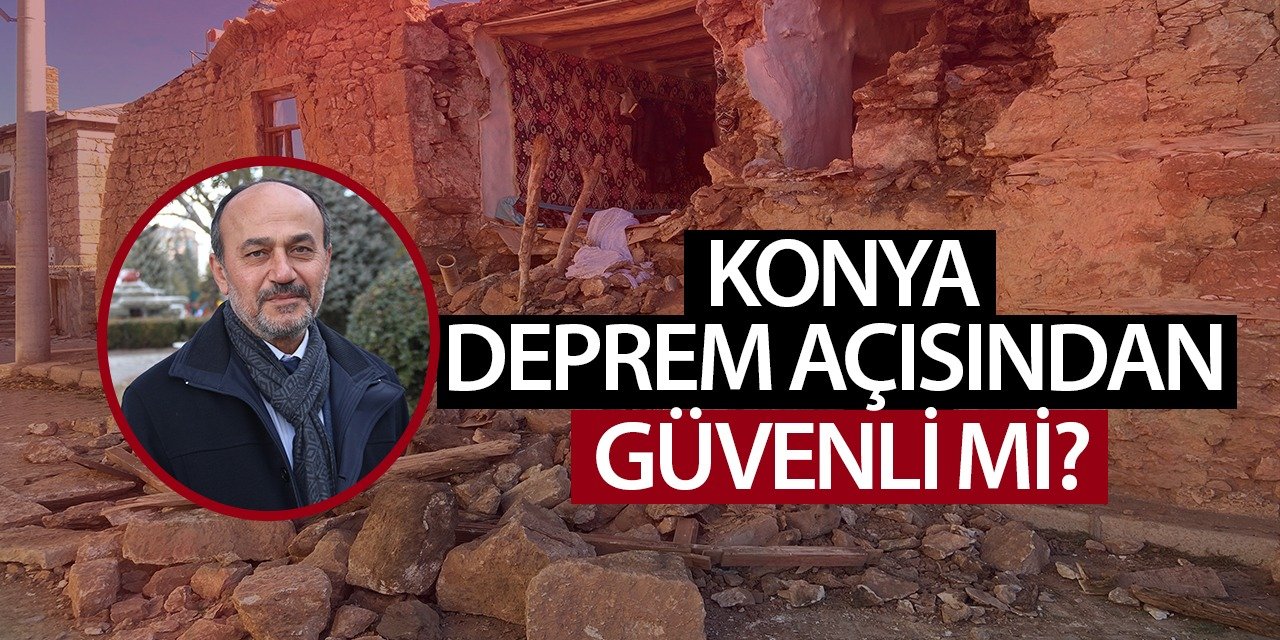 Prof. Dr. Fetullah Arık açıkladı. Konya deprem açısından güvenli mi?