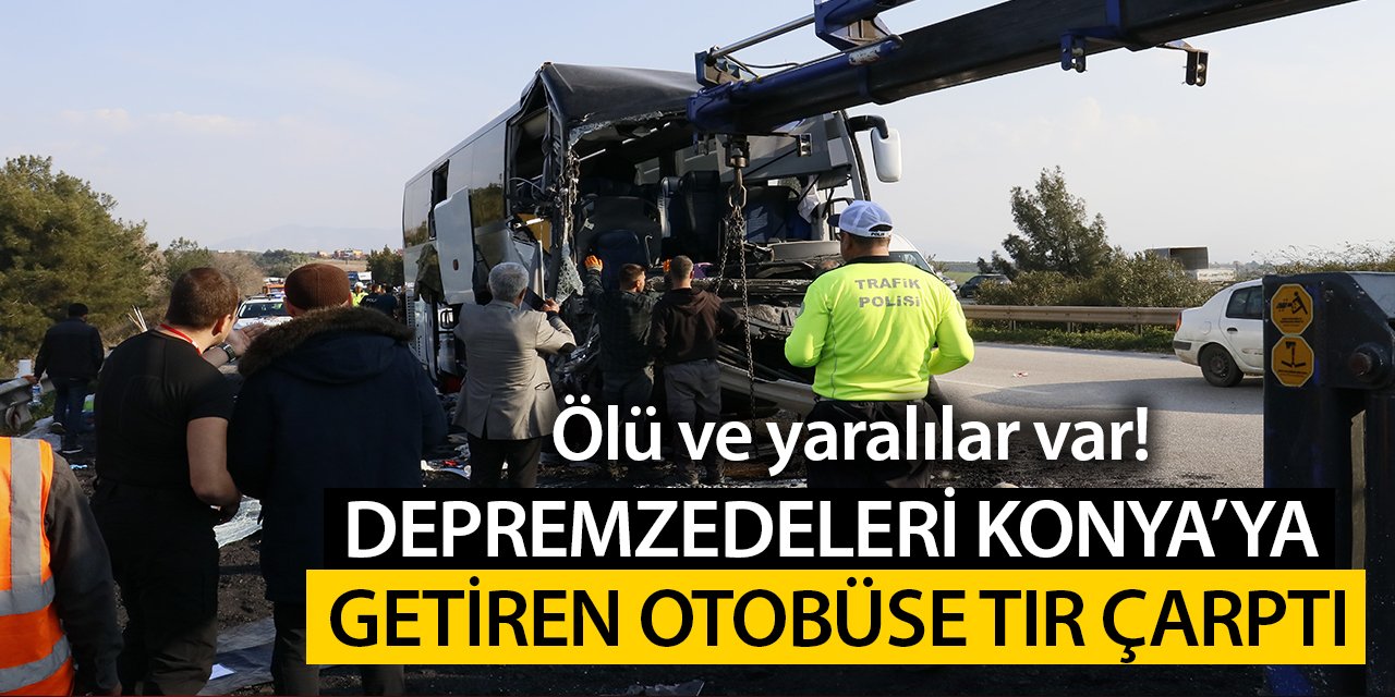 Konya'ya Getirilen Depremzedeleri Taşıyan Otobüs Kaza Yaptı! Ölü ve Yaralılar Var!