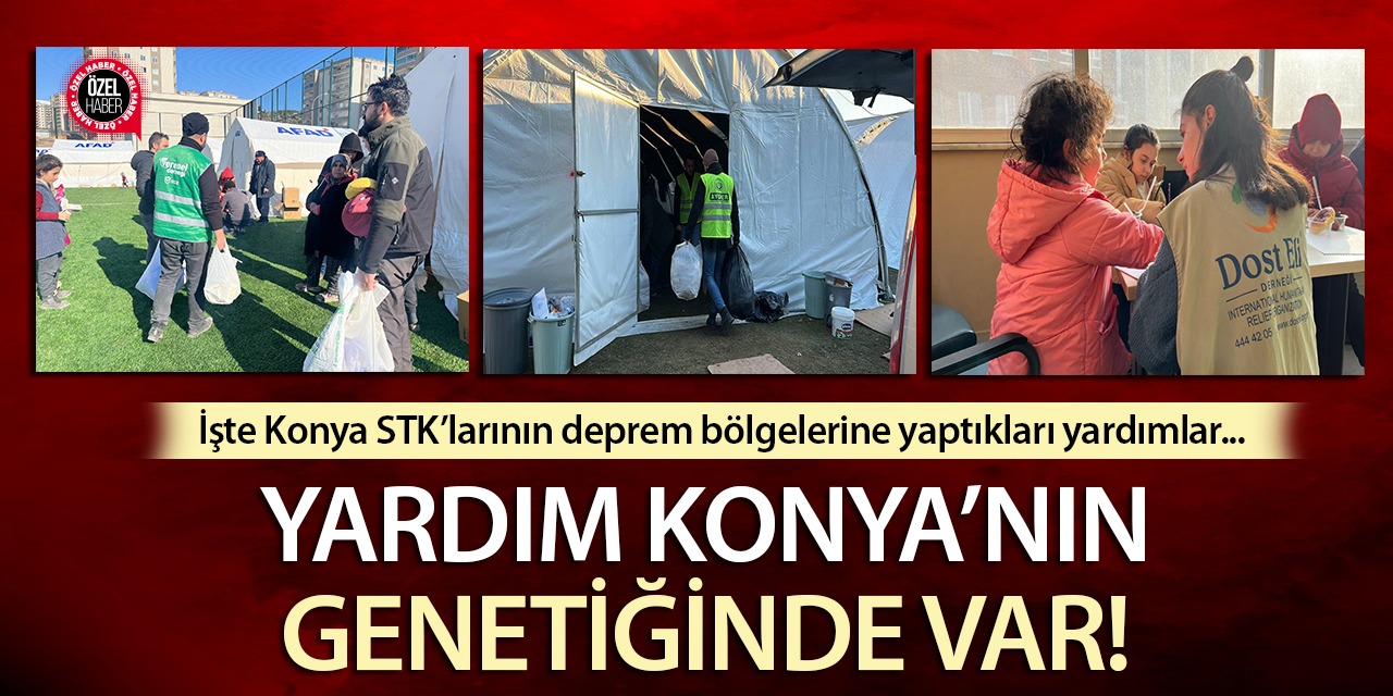 Yardım Konya’nın genetiğinde var! İşte Konya STK’larının yaptıkları yardımlar