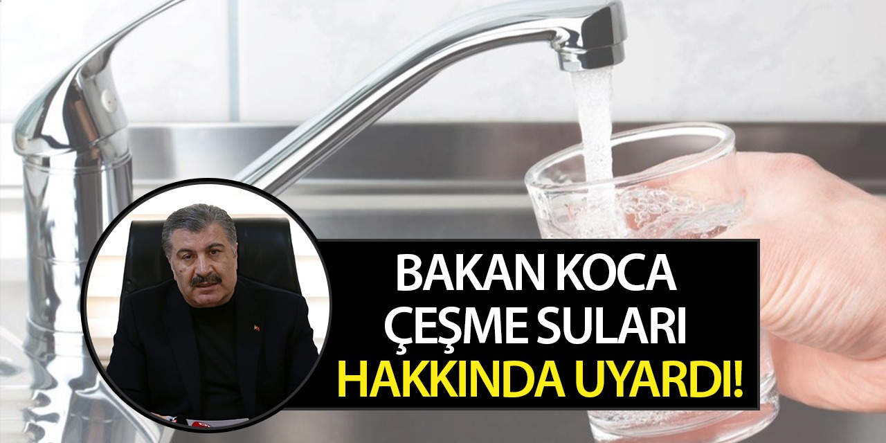 Bakan Koca Çeşme Suları Hakkında Uyardı!