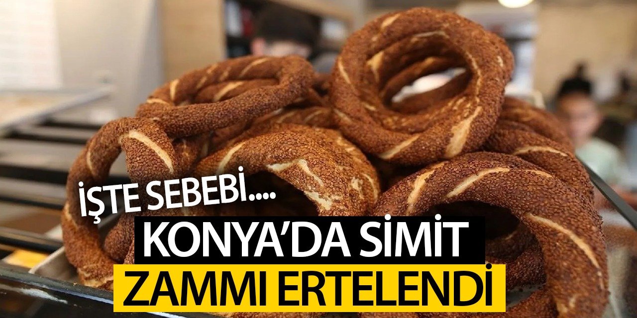 Konya'da simit zammı ertelendi, İşte sebebi..