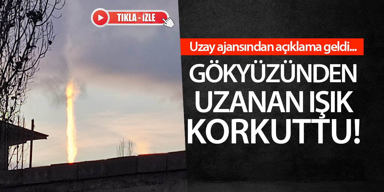 Gökyüzünden uzanan ışık korkuttu! Uzay ajansından açıklama geldi