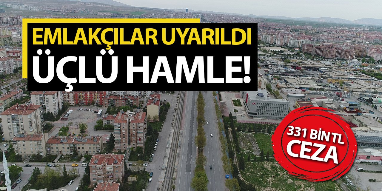 Emlakçılar uyarıldı, 3'lü hamle oluşturulacak! 331 bin TL ceza...