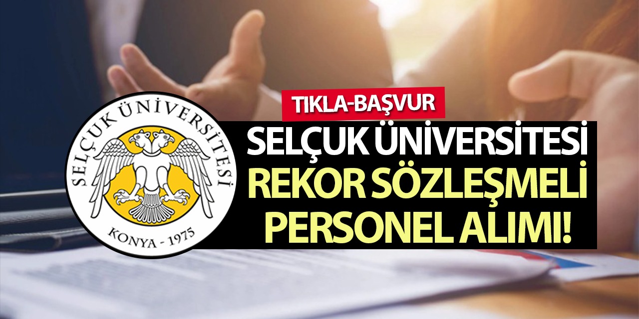 Selçuk Üniversitesi Rekor Sözleşmeli Personel Alımı! (Tıkla-Başvur)