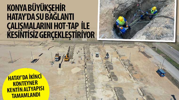 Konya Büyükşehir Hatay’da Su Bağlantı Çalışmalarını HOT-TAP ile Kesintisiz Gerçekleştiriyor