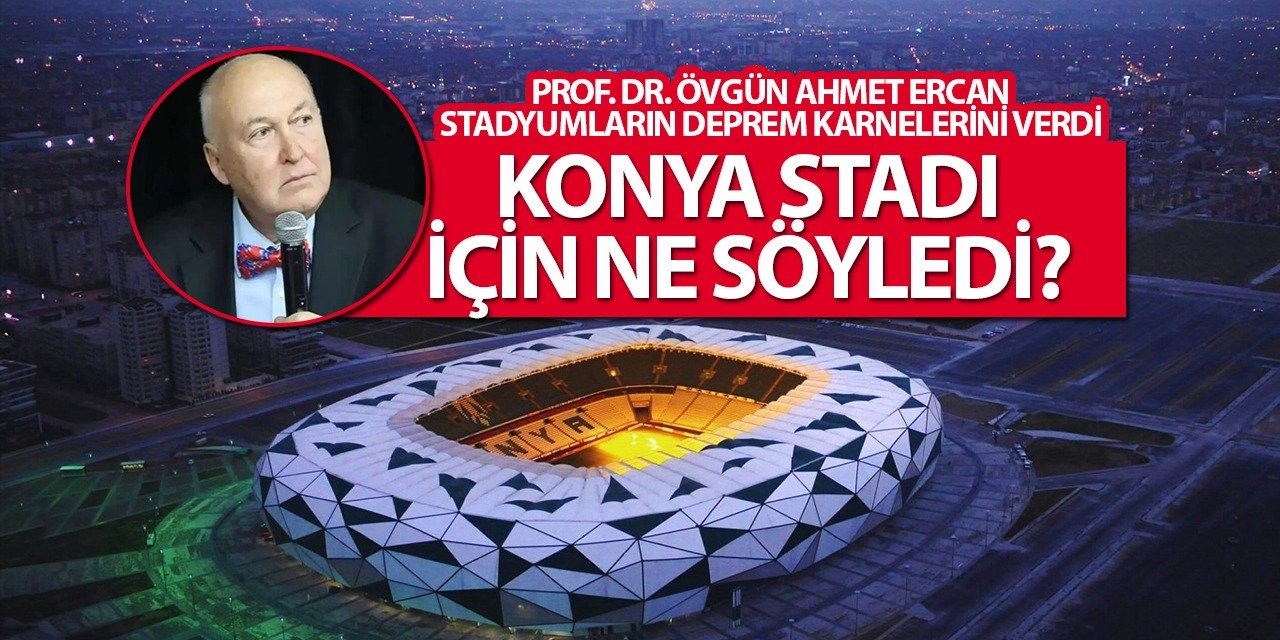 Prof. Dr. Övgün Ahmet Ercan Konya Stadyumu için Hangi notu verdi?