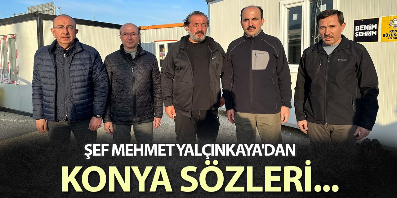 Şef Mehmet Yalçınkaya'dan Konya sözleri...