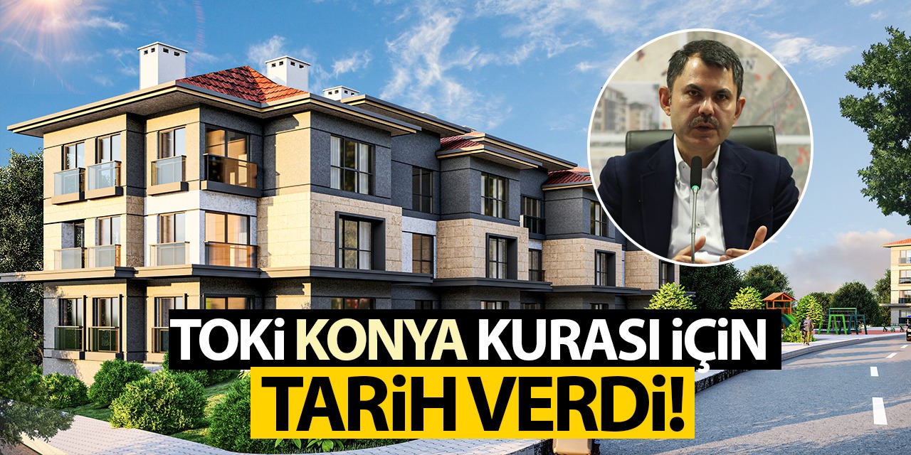 TOKİ Konya Kurası İçin Tarih Verdi! İşte O Tarih...