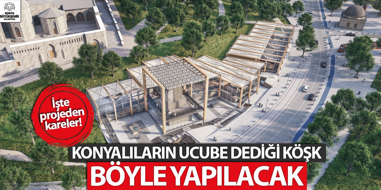 Konyalıların ucube dediği köşk böyle yapılacak! İşte projeden fotoğraflar...