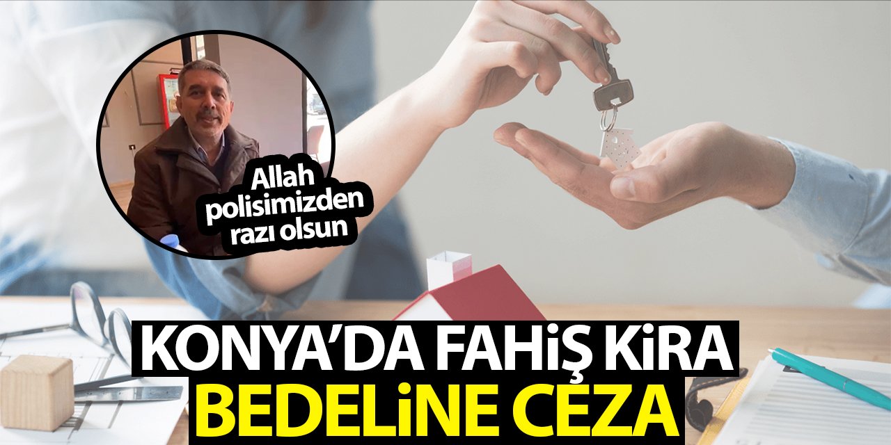 Konya'da fahiş kira bedeline ceza!