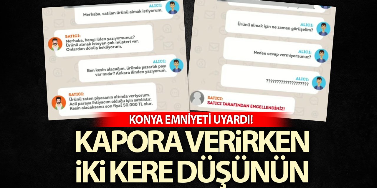 Konya Emniyeti uyardı! Kapora verirken iki kere düşünün