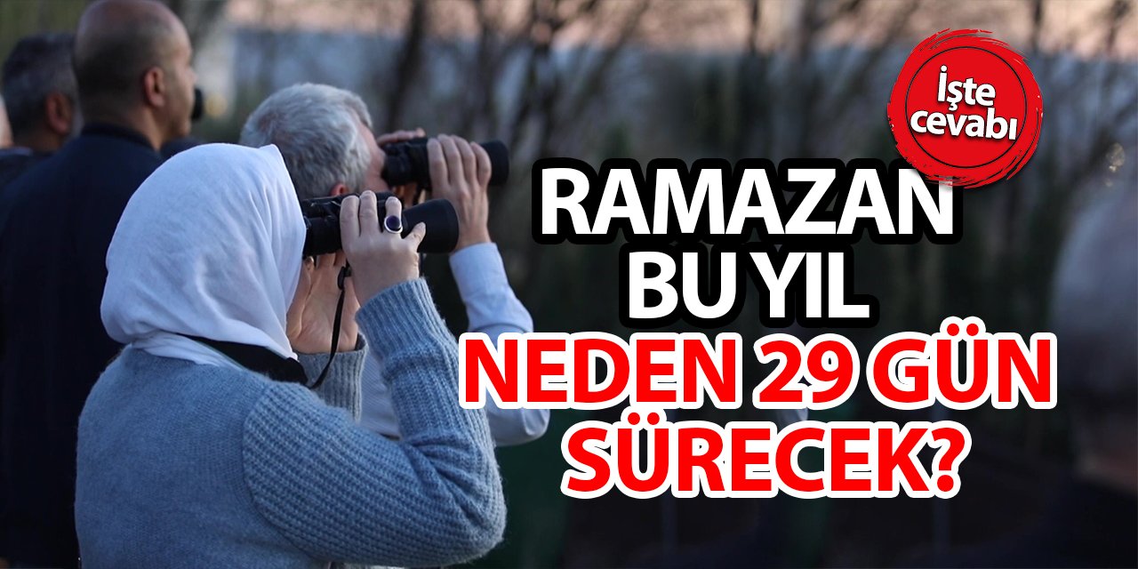 Ramazan bu yıl neden 29 gün sürecek? İşte cevabı...