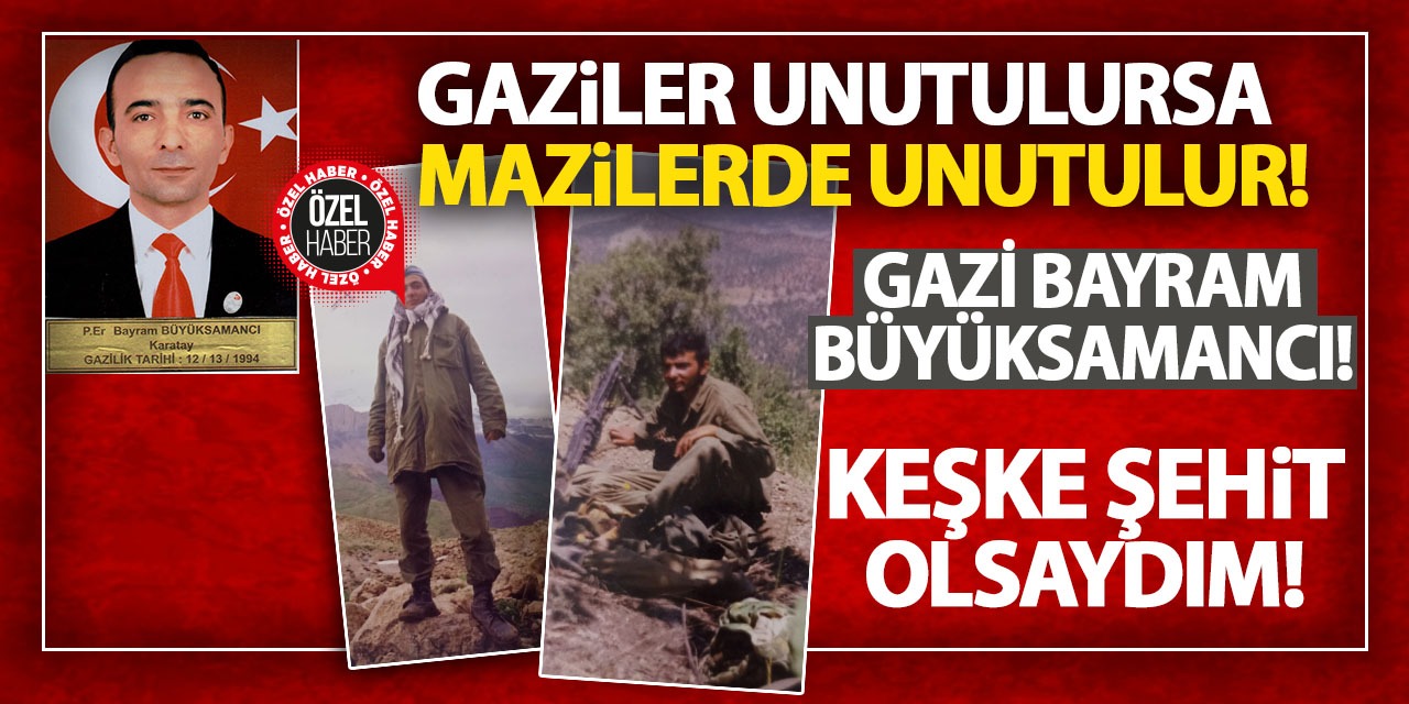 Konyalı Gazi Bayram Büyüksamancı Yaşadıklarını Anlattı! 'Keşke Şehit Olsaydım'