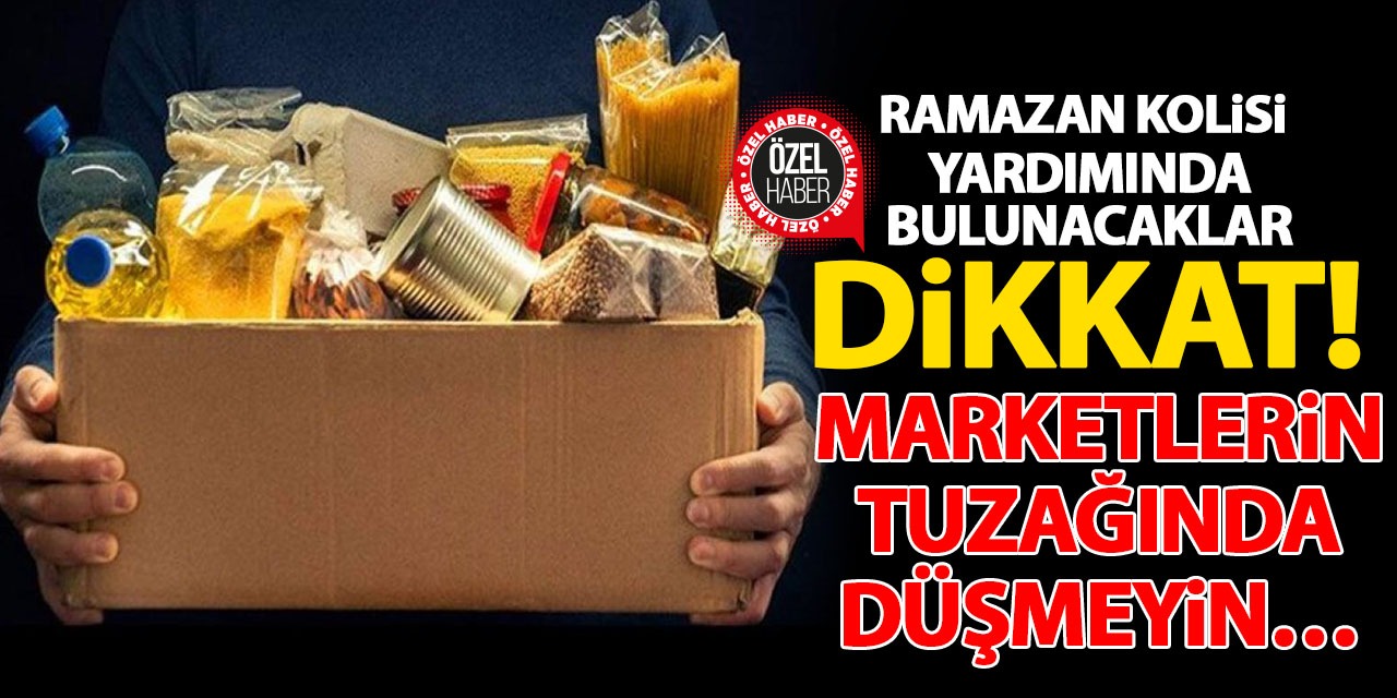 Ramazan Kolisi Yardımında Bulunacaklar Dikkat! Marketlerin Tuzağında Düşmeyin…