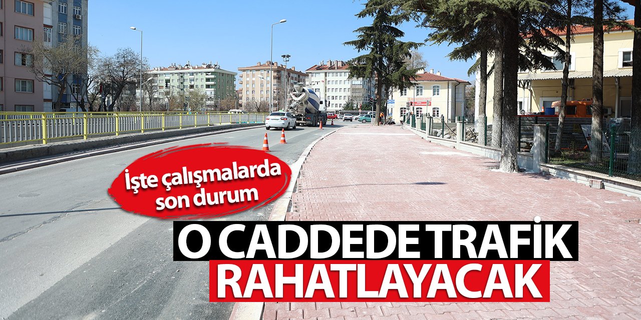 Konya'nın o caddesinde trafik rahatlayacak! İşte çalışmalarda son durum