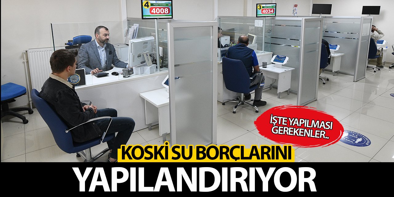 KOSKİ su borçlarını yapılandırıyor! İşte yapılması gerekenler...