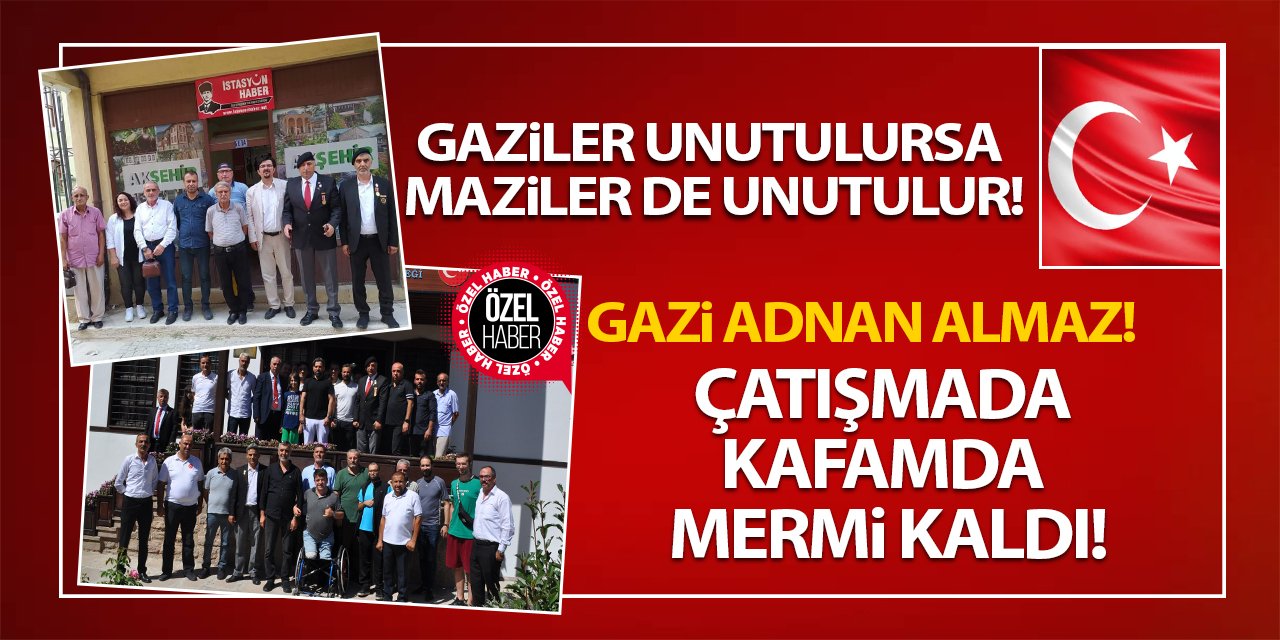 Konyalı Gazi Adnan Almaz! yaşadıklarını anlattı: Çatışma sonucu kafamda mermi kaldı!