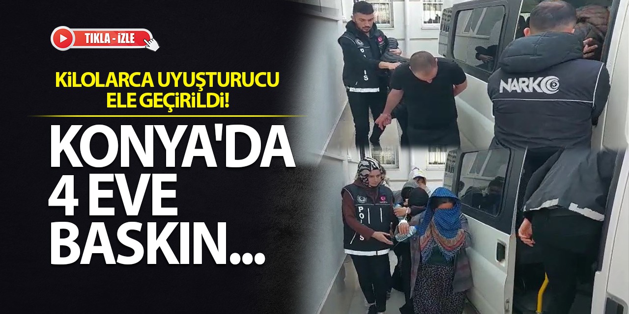 Konya'da 4 Eve Baskın... Kilolarca Uyuşturucu Ele Geçirildi! (Tıkla-İzle)