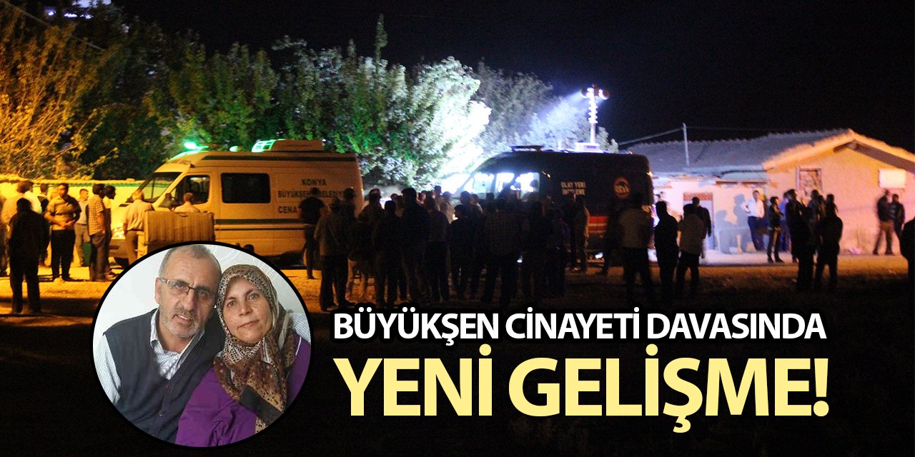 Büyükşen çifti cinayeti davasında yeni gelişme