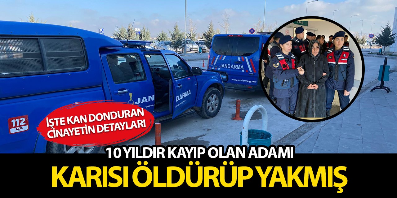 10 yıldır kayıp olan adamı dini nikahlı karısı öldürüp yakmış